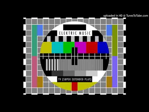 Elektric Music - TV (Super Extended Play)