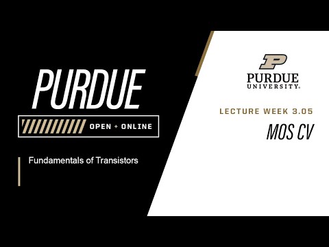Fundamentals of Transistors | Week 3.05 - MOS CV | Purdue University