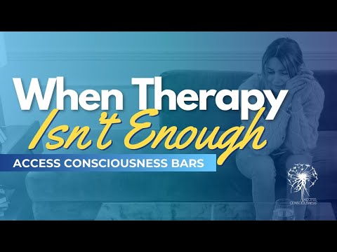 When Therapy Isn't Enough | Access Bars @accessconsciousness