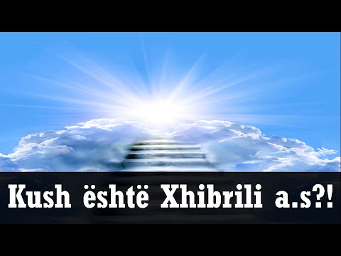 Kush eshte Xhibrili a.s?! Lidhja e tij me profetet e Krijuesit! Krijimi dhe vdekja e tij!