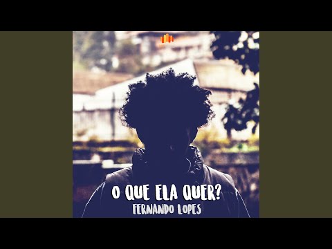 O Que Ela Quer? - Fernando Lopes