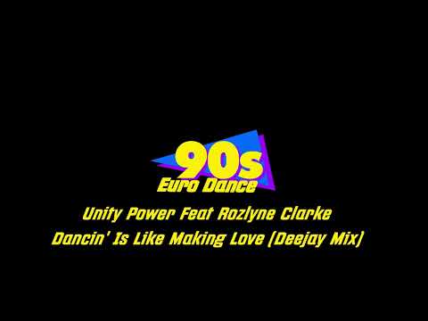 Unity Power Feat Rozlyne Clarke - Dancin' Is Like Making Love (Deejay Mix)