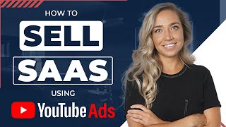 How To Sell SAAS Using Youtube Ads -  SAAS Marketing Strategies