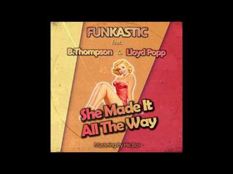 B. Thompson ft. Lloyd Popp- She Made It All the Way (produced by Funkastic)