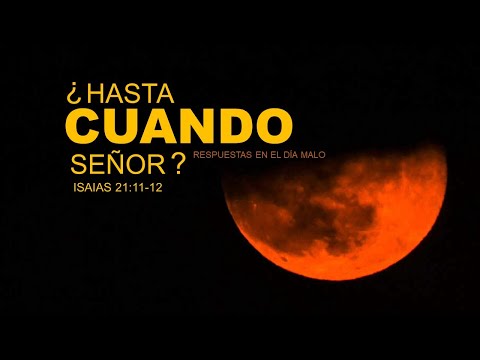 HASTA cuando SEÑOR Isaías 21:11-12 CULTO DOMINICAL
