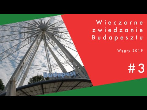 Węgry 2019 #3 Co robić w Budapeszcie wieczorem ? Diabelski młyn i mandat za parkowanie ;)