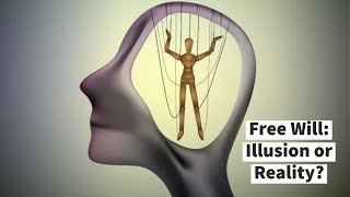 Free Will: Illusion or Reality?