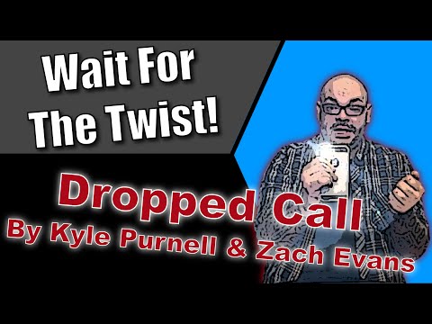 Dropped Call By Kyle Purnell & Zach Evans