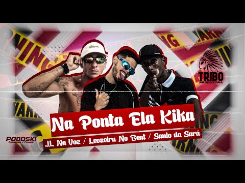 LEOZEIRA NO BEAT, SAULO DA SARÁ, JL NA VOZ - NA PONTA ELA KIKA - MÚSICA NOVA