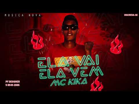MC KIKA - ELA VAI ELA VEM  MUSICA NOVA