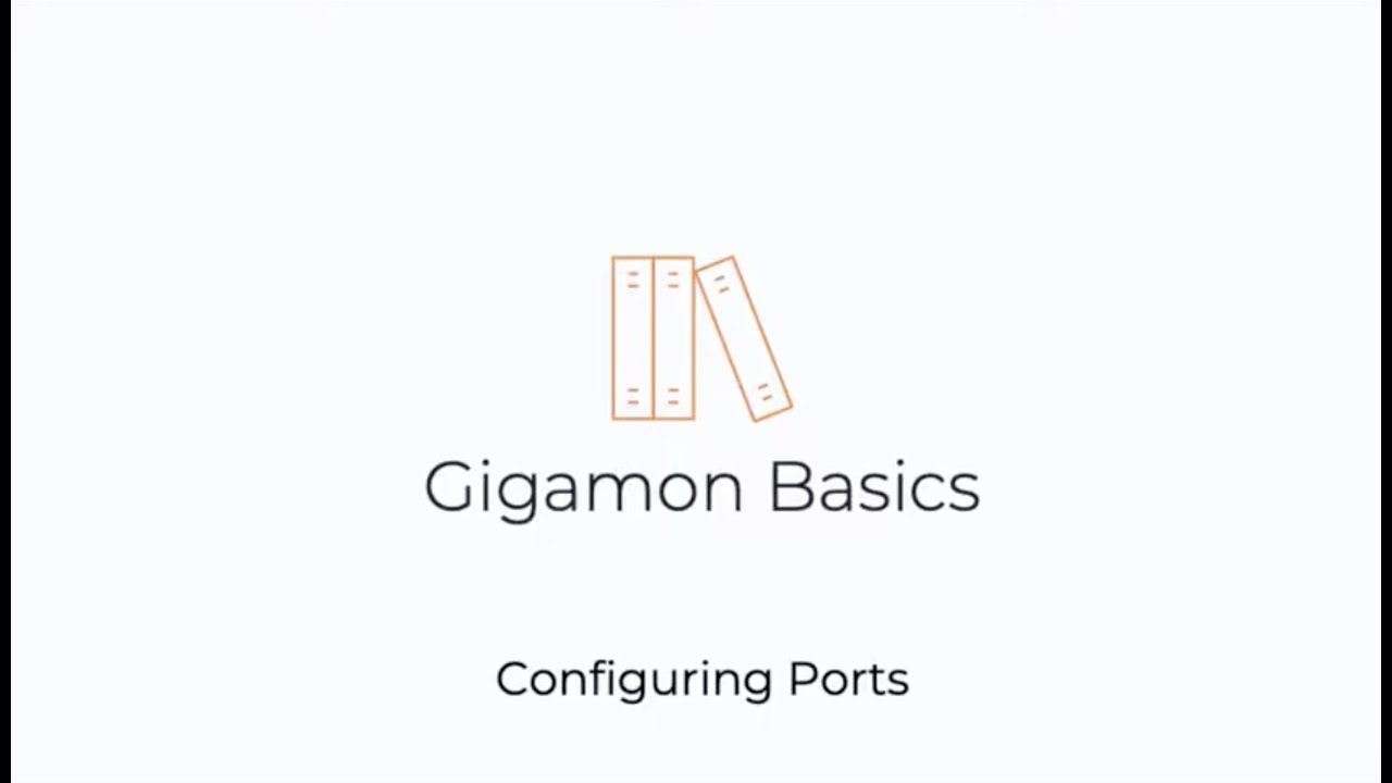 Gigamon Basics: Configuring Ports