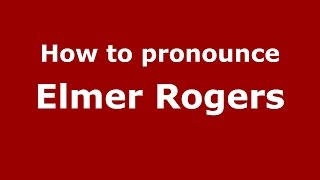How to pronounce Elmer Rogers