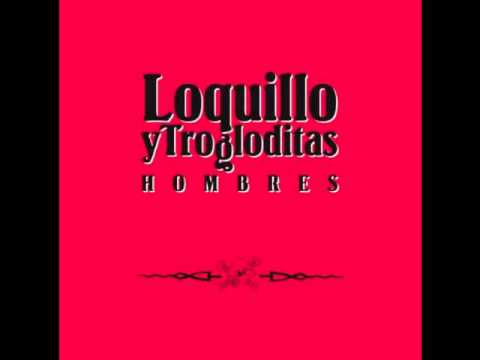 Loquillo Y Trogloditas - Un Hombre Puede Llorar (Maqueta Carlos Segarra)