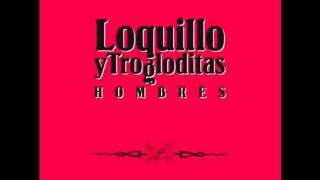 Loquillo Y Trogloditas - Un Hombre Puede Llorar (Maqueta Carlos Segarra)