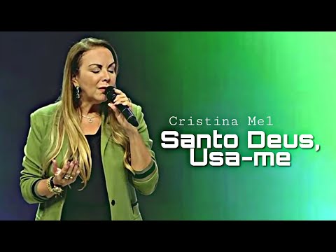 Cristina Mel - Santo Deus,Usa-me 🎶