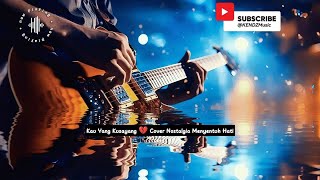 Download lagu Kau Yang Kusayang 💔 Cover Nostalgia Menyentuh Hati mp3
