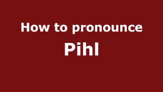 How to pronounce Pihl