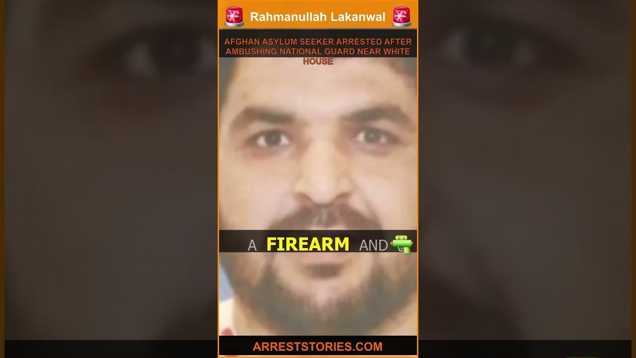 AFGHAN ASYLUM SEEKER ARRESTED AFTER AMBUSHING NATIONAL GUARD NEAR WHITE HOUSE