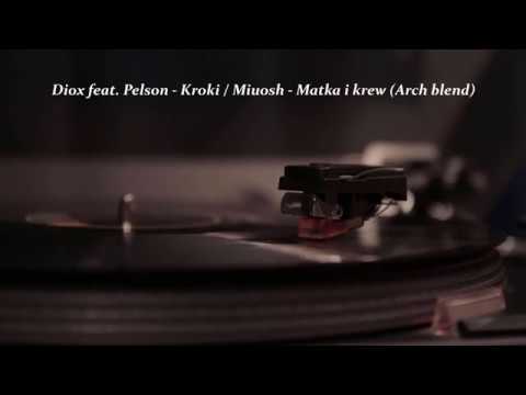 Diox feat. Pelson - Kroki / Miuosh - Matka i krew (Arch blend)