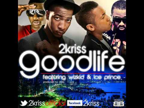 2Kriss Ft Wizkid and Ice Prince - Good life