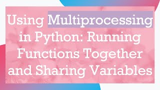 Download the video "Using Multiprocessing in Python: Running Functions Together and Sharing Variables"