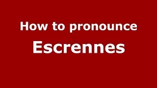 How to pronounce Escrennes