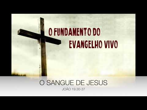 O FUNDAMENTO DO EVANGELHO VIVO: O  SANGUE DE JESUS (JOÃO 19.30-37)