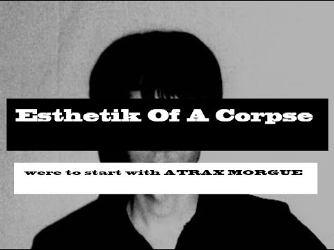 Esthetik Of A Corpse | Where To Start With Atrax Morgue