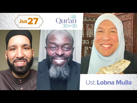 Juz 27: Ust. Lobna Mulla | Qur’an 30 for 30 S4 — Dr. Omar Suleiman, Sh. Abdullah Oduro