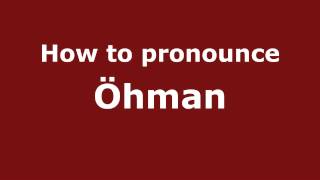How to pronounce &ouml;hman