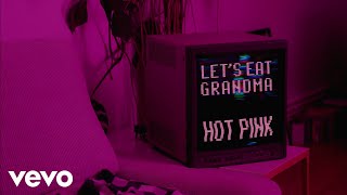 Let&#39;s Eat Grandma - Hot Pink (Official Music Video)