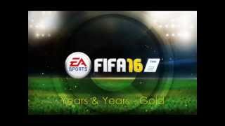 Years &amp; Years - Gold - FIFA 16 Soundtrack