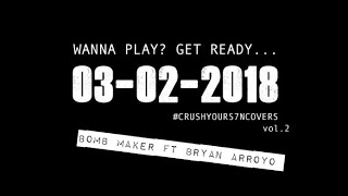 S7N - Bomb Maker Ft Bryan Arroyo #CrushYourCovers