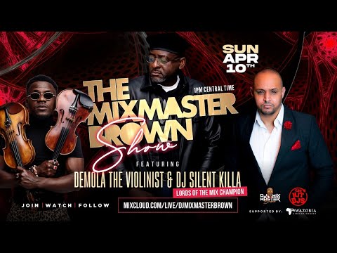 THE MIXMASTER BROWN SHOW FEAT  DJ SILENT KILLA & DEMOLA THE VIOLINIST | SUNDAY 10TH APRIL 2022