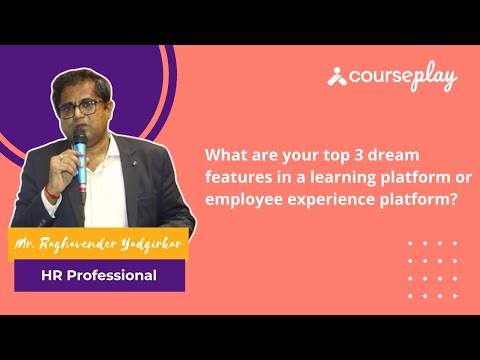 Mr. Raghavender Yadgirkar shares his thoughts on the top 3 dream features of a learning platform.
