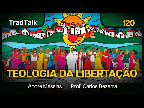TradTalk Podcast 120 - A Teologia da Libertação (com Prof. Carlos Bezerra)