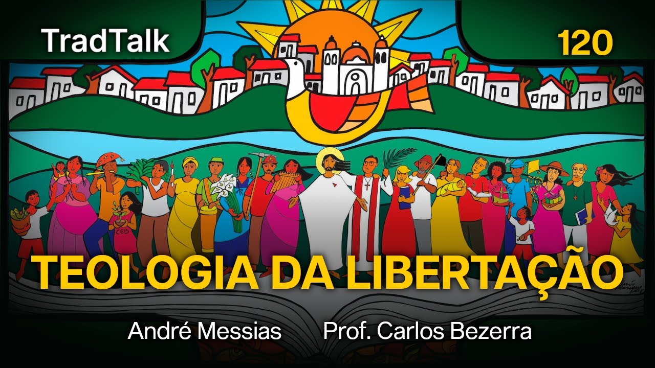 TradTalk Podcast 120 - A Teologia da Libertação (com Prof. Carlos Bezerra)