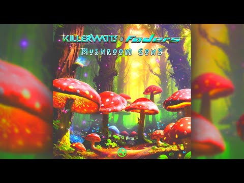 Killerwatts & Faders - Mushroom Song