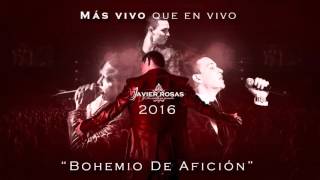 JAVIER ROSAS - BOHEMIO DE AFICION (MÁS VIVO QUE EN VIVO 2016) DISCO OFICIAL