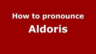 How to pronounce Aldoris