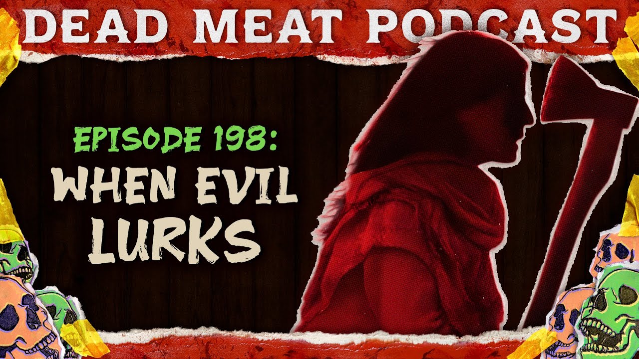 When Evil Lurks (Dead Meat Podcast Ep. 198)