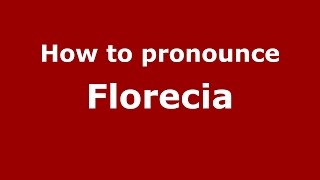 How to pronounce Florecia