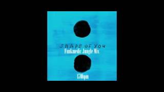 Ed Sheeran-Shape Of You (Funkmedic Jungle Remix)