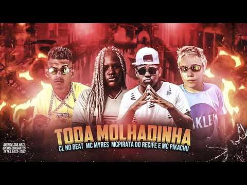 CL NO BEAT, PIRATA DO RECIFE, MC MYRES, PIKACHU - TODA MOLHADINHA - REMIX BREGA FUNK