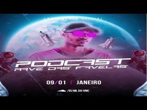 PODCAST RAVE DAS FAVELAS ( DJ ML DO VNC ) 2K20