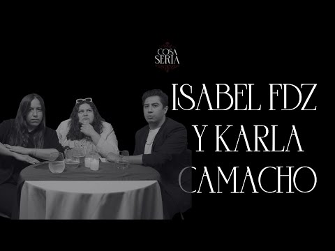 Cosa Seria T3- Isabel Fernández y Karla Camacho