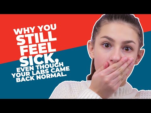 Why You Still Feel Sick, Even Though Your Labs Came Back Normal