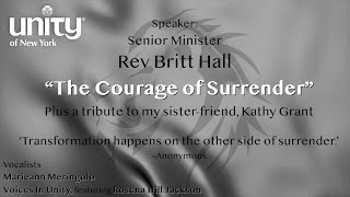 “The Courage of Surrender” Plus a tribute to my sister-friend, Kathy Grant, Senior Minister Rev Britt Hall