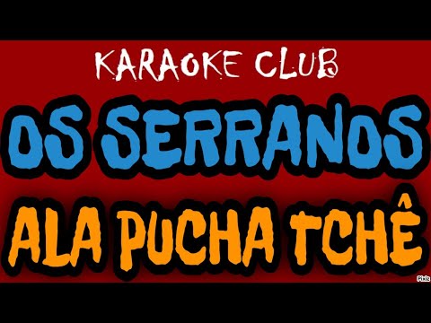 Ala Pucha Tchê - Os Serranos