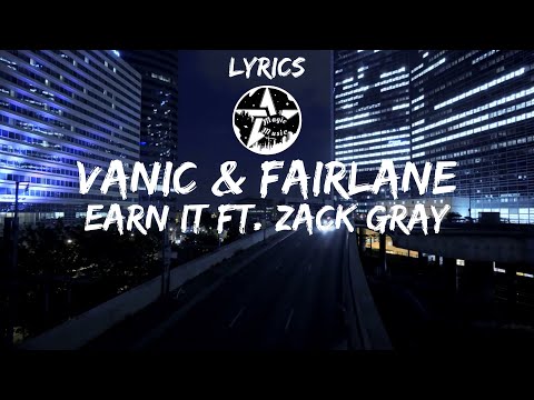 Vanic & Fairlane - Earn It (Ft. Zack Gray) [lyrics]